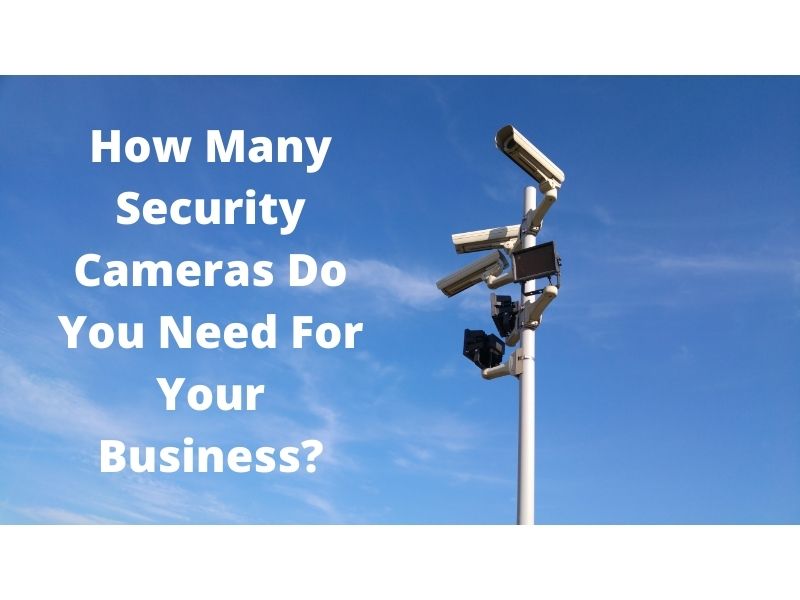How Many Security Cameras Do You Need For Your Business